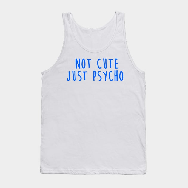 Not Cute Just Psycho Tank Top by hothippo